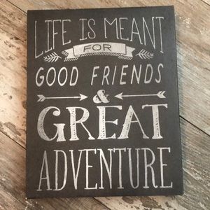 Life is Meant for Good Friends & Great Adventure
